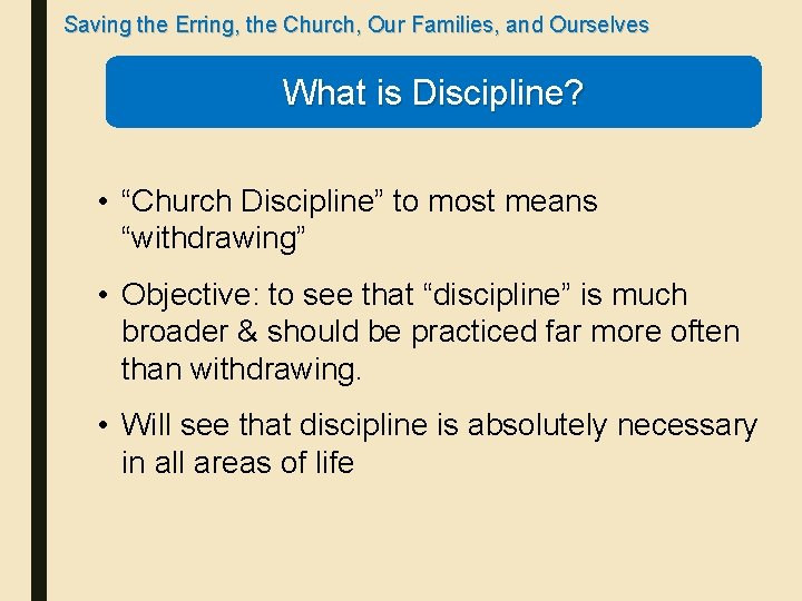 Saving the Erring, the Church, Our Families, and Ourselves What is Discipline? • “Church