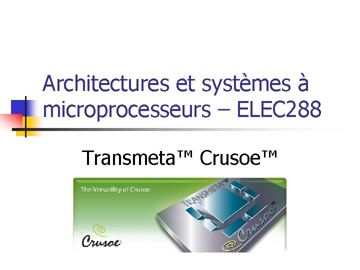 Architectures et systèmes à microprocesseurs – ELEC 288 Transmeta™ Crusoe™ 