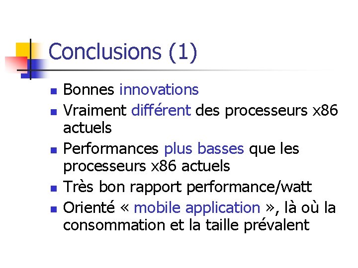 Conclusions (1) n n n Bonnes innovations Vraiment différent des processeurs x 86 actuels