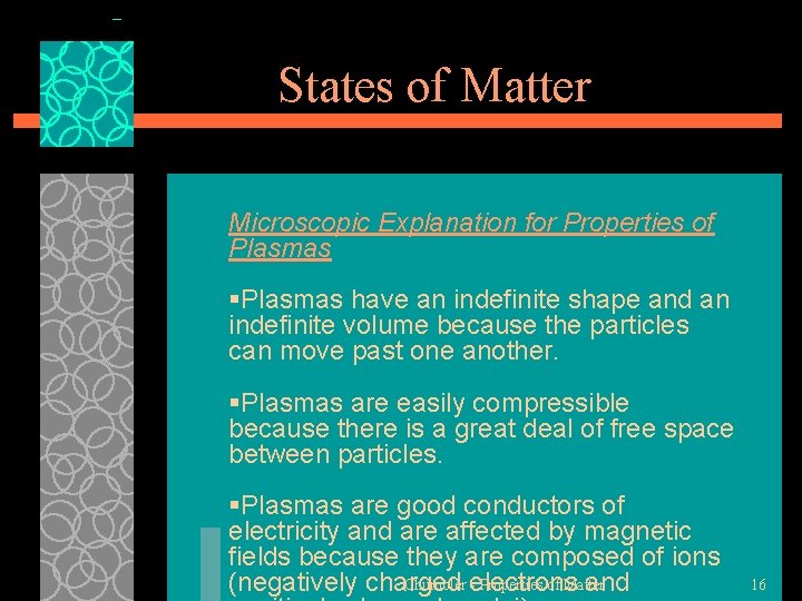 States of Matter Microscopic Explanation for Properties of Plasmas §Plasmas have an indefinite shape