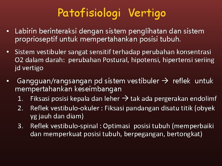 Patofisiologi Vertigo • Labirin berinteraksi dengan sistem penglihatan dan sistem proprioseptif untuk mempertahankan posisi