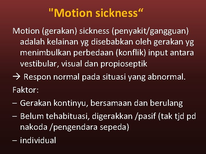"Motion sickness“ Motion (gerakan) sickness (penyakit/gangguan) adalah kelainan yg disebabkan oleh gerakan yg menimbulkan