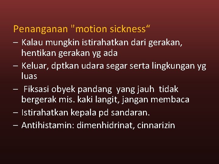 Penanganan "motion sickness“ – Kalau mungkin istirahatkan dari gerakan, hentikan gerakan yg ada –