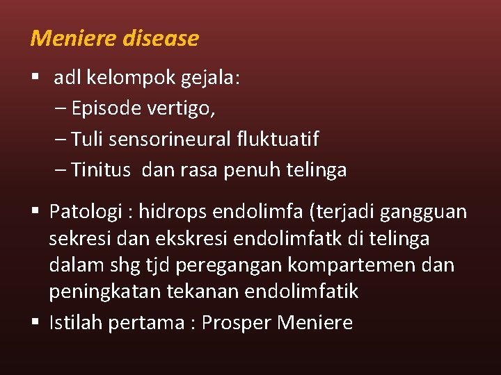 Meniere disease § adl kelompok gejala: – Episode vertigo, – Tuli sensorineural fluktuatif –