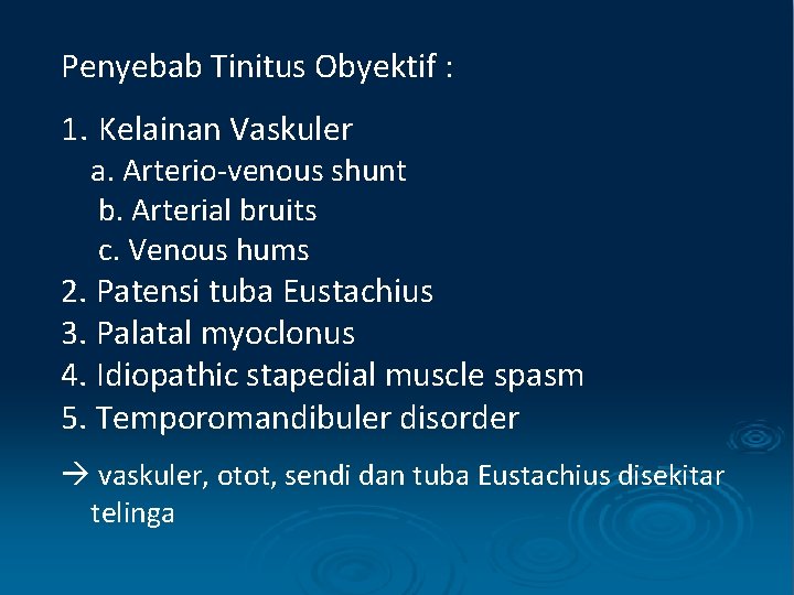 Penyebab Tinitus Obyektif : 1. Kelainan Vaskuler a. Arterio-venous shunt b. Arterial bruits c.