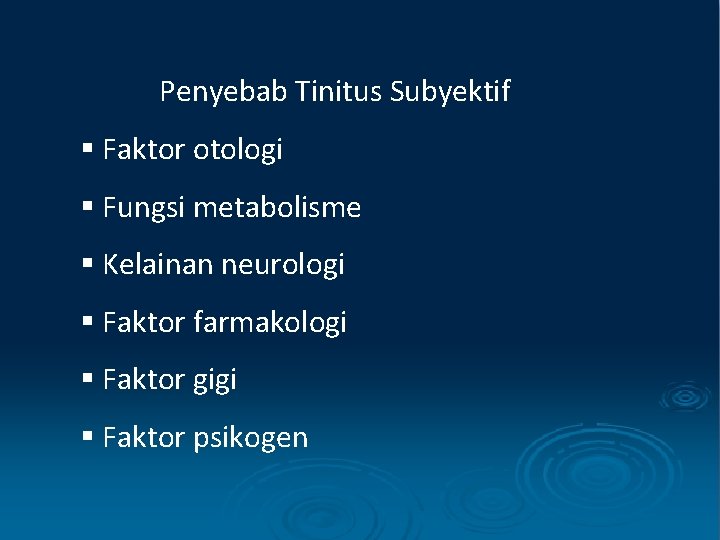 Penyebab Tinitus Subyektif § Faktor otologi § Fungsi metabolisme § Kelainan neurologi § Faktor
