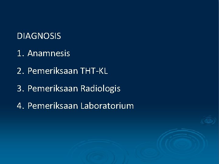 DIAGNOSIS 1. Anamnesis 2. Pemeriksaan THT-KL 3. Pemeriksaan Radiologis 4. Pemeriksaan Laboratorium 