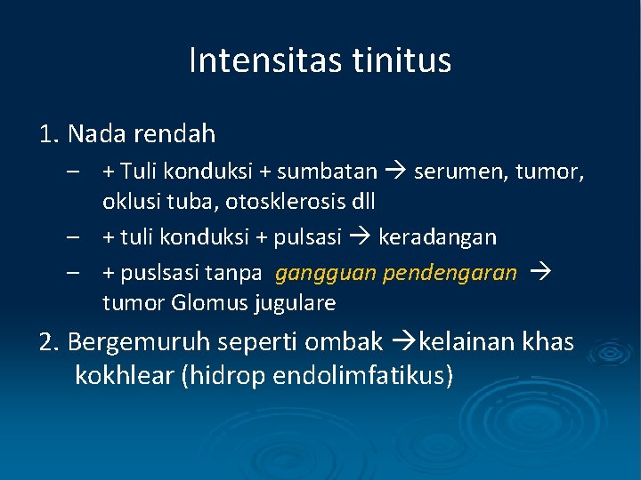 Intensitas tinitus 1. Nada rendah – + Tuli konduksi + sumbatan serumen, tumor, oklusi
