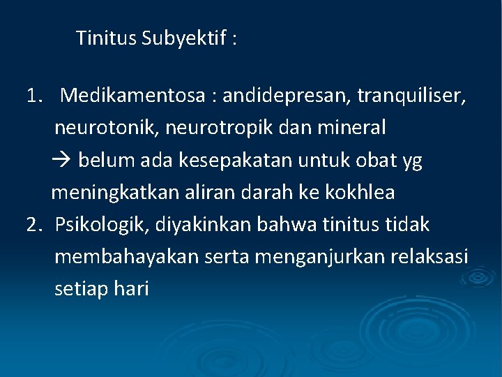 Tinitus Subyektif : 1. Medikamentosa : andidepresan, tranquiliser, neurotonik, neurotropik dan mineral belum ada