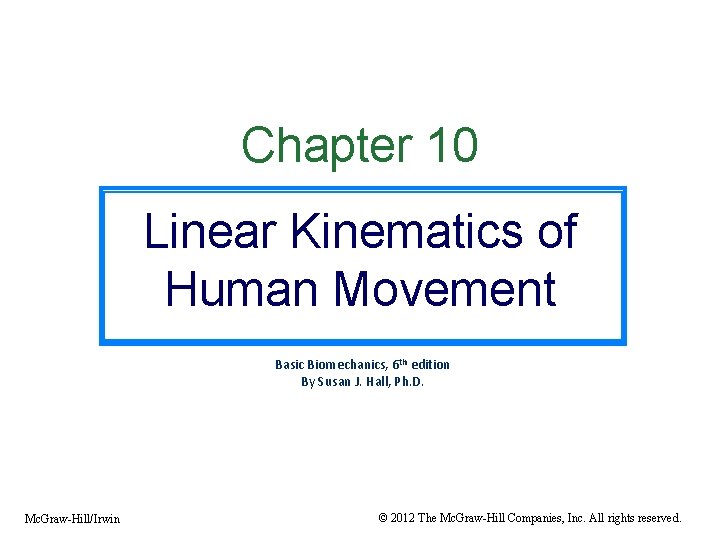 Chapter 10 Linear Kinematics of Human Movement Basic Biomechanics, 6 th edition By Susan