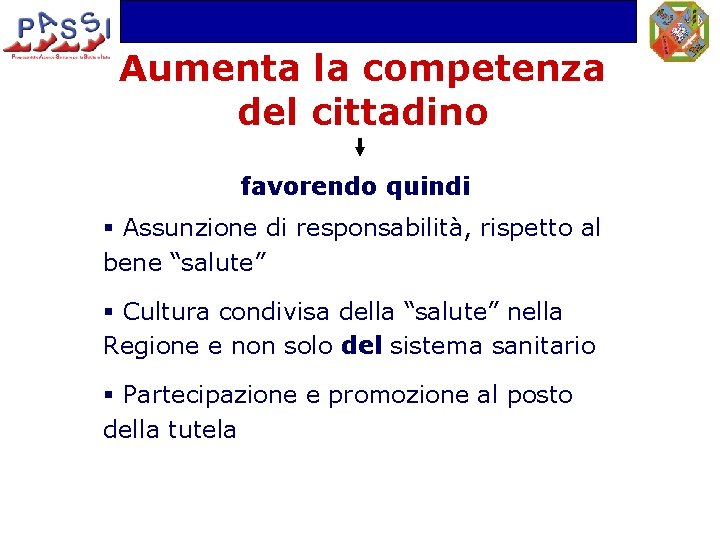 Aumenta la competenza del cittadino favorendo quindi § Assunzione di responsabilità, rispetto al bene