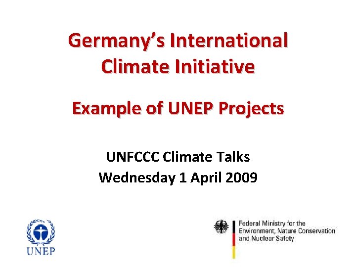 Germany’s International Climate Initiative Example of UNEP Projects UNFCCC Climate Talks Wednesday 1 April