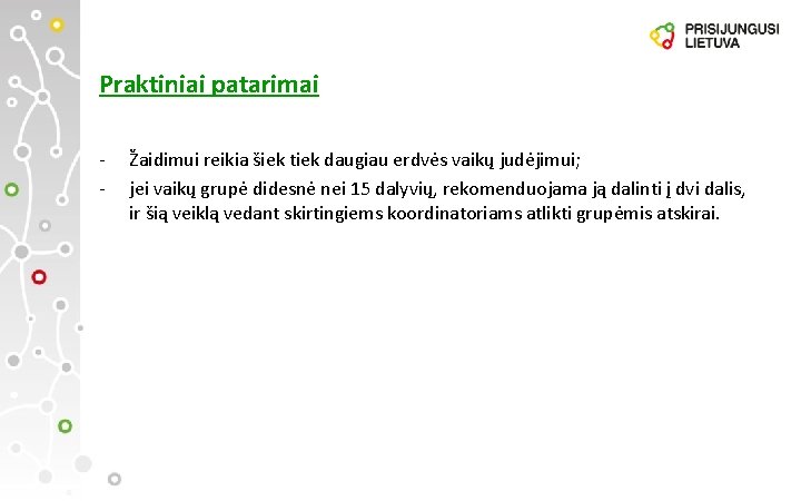 Praktiniai patarimai - Žaidimui reikia šiek tiek daugiau erdvės vaikų judėjimui; jei vaikų grupė