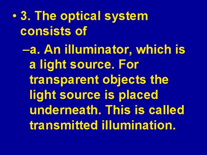  • 3. The optical system consists of –a. An illuminator, which is a