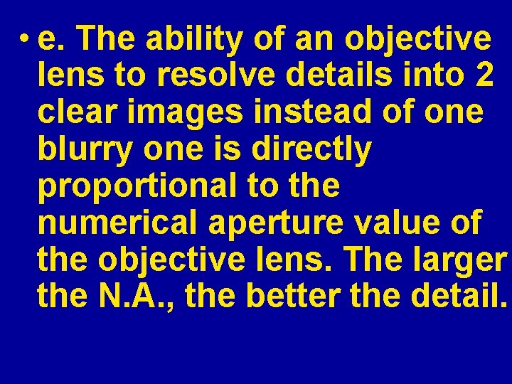  • e. The ability of an objective lens to resolve details into 2
