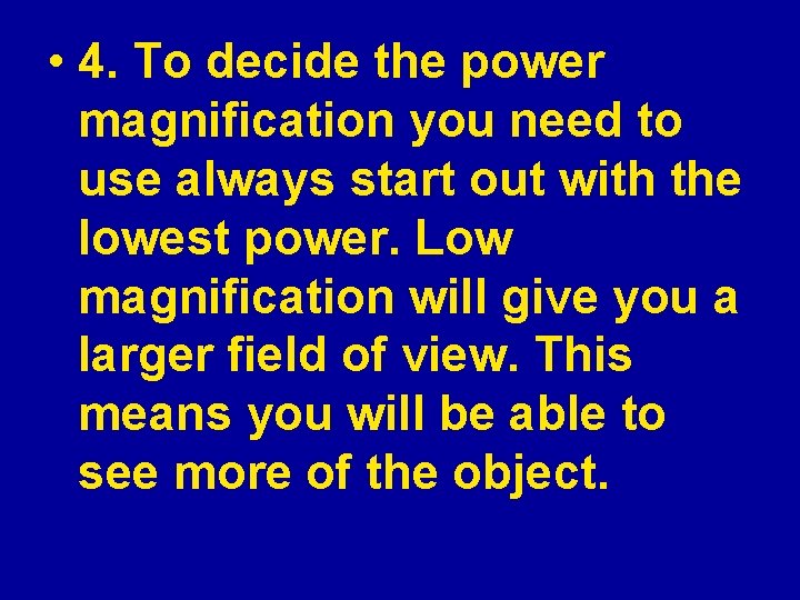  • 4. To decide the power magnification you need to use always start