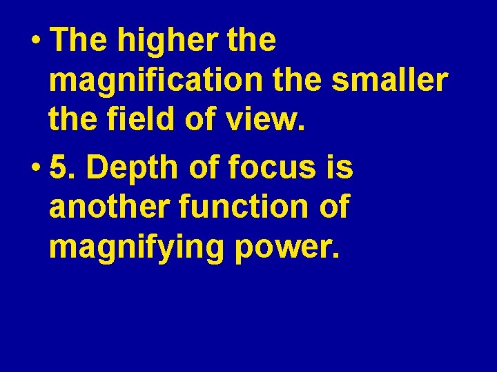 • The higher the magnification the smaller the field of view. • 5.