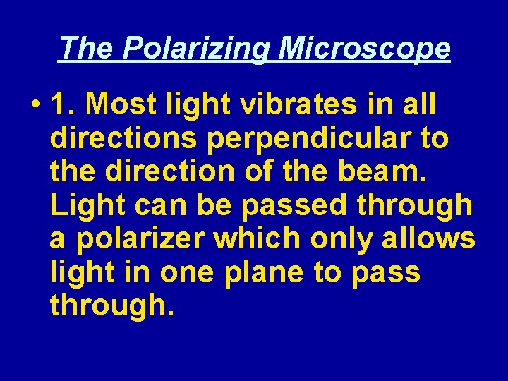 The Polarizing Microscope • 1. Most light vibrates in all directions perpendicular to the