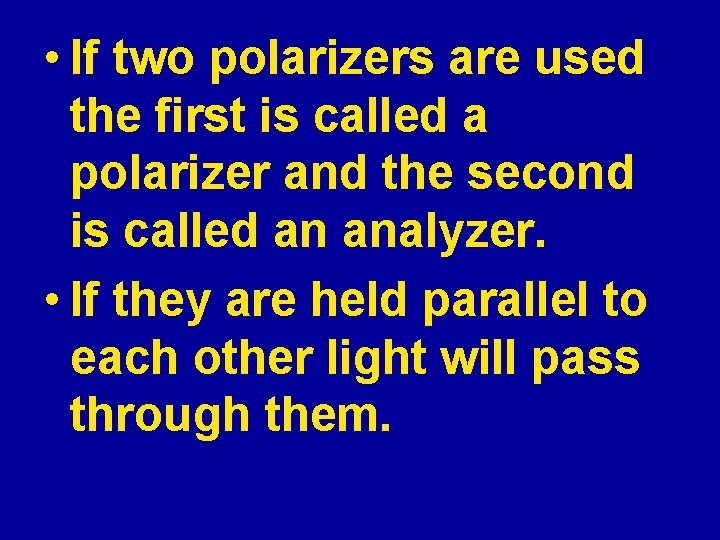  • If two polarizers are used the first is called a polarizer and