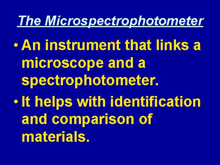 The Microspectrophotometer • An instrument that links a microscope and a spectrophotometer. • It