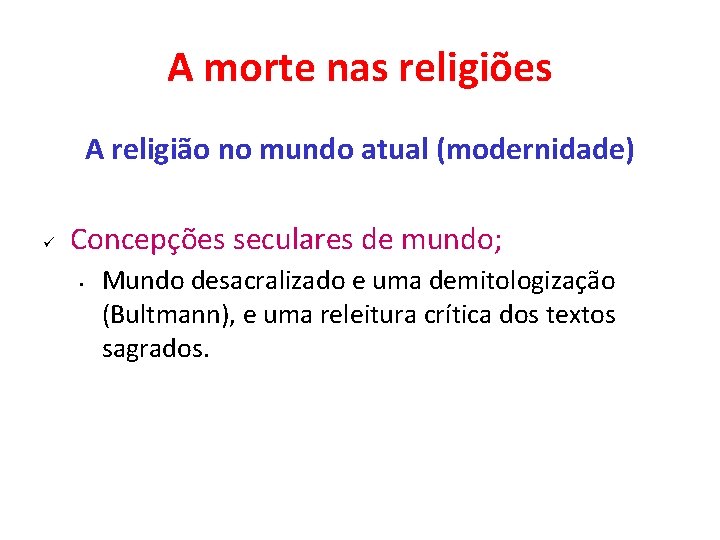 A morte nas religiões A religião no mundo atual (modernidade) ü Concepções seculares de