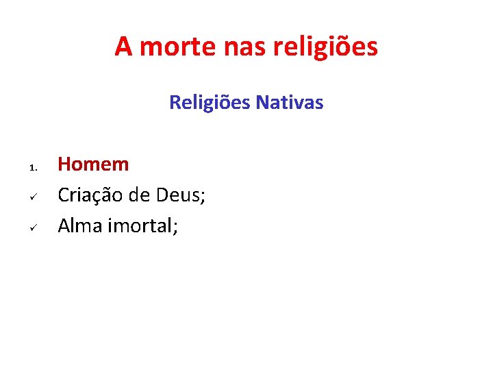 A morte nas religiões Religiões Nativas 1. ü ü Homem Criação de Deus; Alma