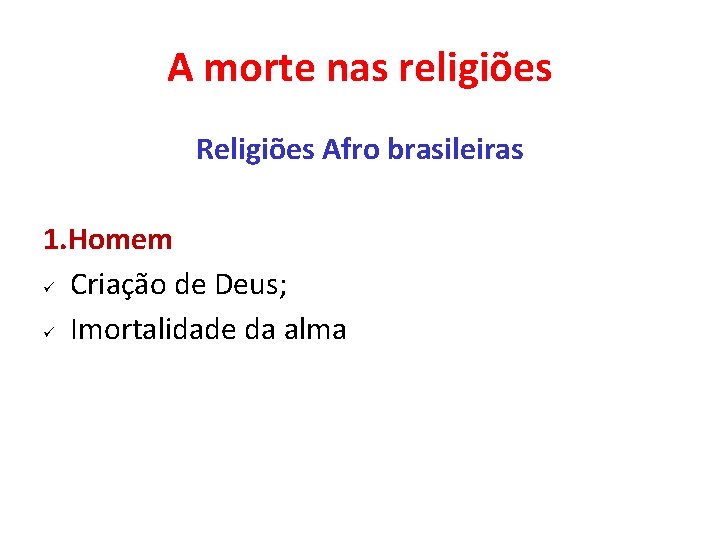 A morte nas religiões Religiões Afro brasileiras 1. Homem ü Criação de Deus; ü