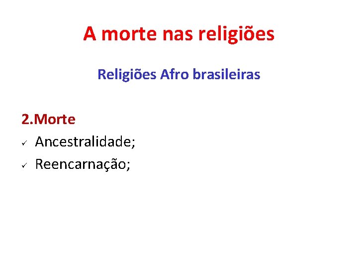 A morte nas religiões Religiões Afro brasileiras 2. Morte ü Ancestralidade; ü Reencarnação; A morte nas religiões Religiões Afro brasileiras 2. Morte ü Ancestralidade; ü Reencarnação;
