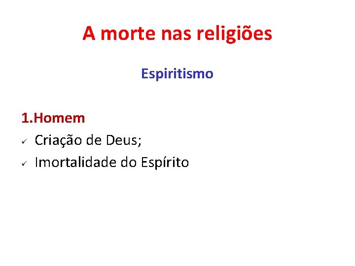 A morte nas religiões Espiritismo 1. Homem ü Criação de Deus; ü Imortalidade do