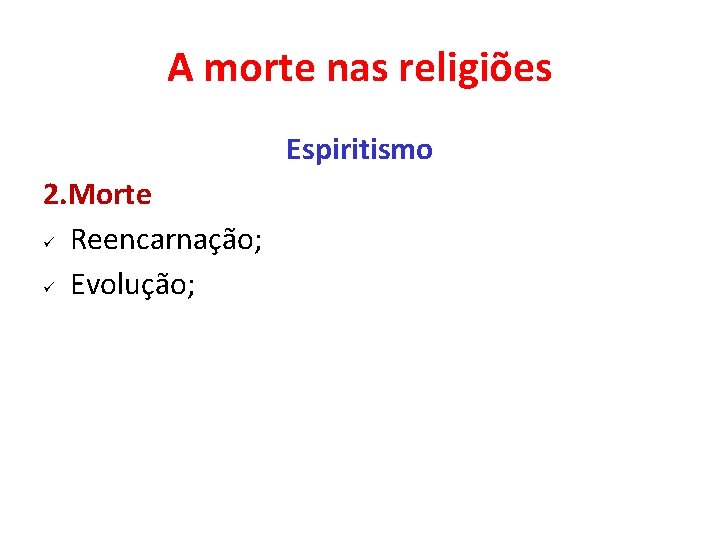 A morte nas religiões Espiritismo 2. Morte ü Reencarnação; ü Evolução; 