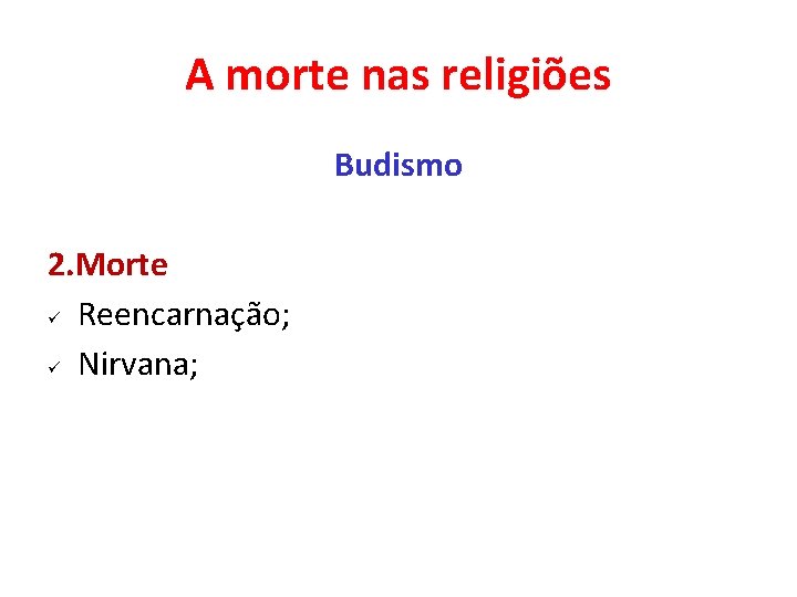 A morte nas religiões Budismo 2. Morte ü Reencarnação; ü Nirvana; 