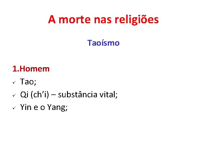 A morte nas religiões Taoísmo 1. Homem ü Tao; ü Qi (ch’i) – substância