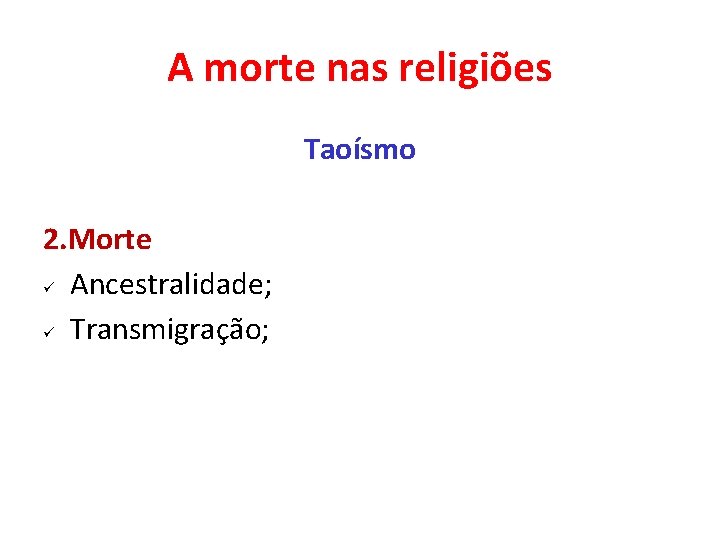 A morte nas religiões Taoísmo 2. Morte ü Ancestralidade; ü Transmigração; 