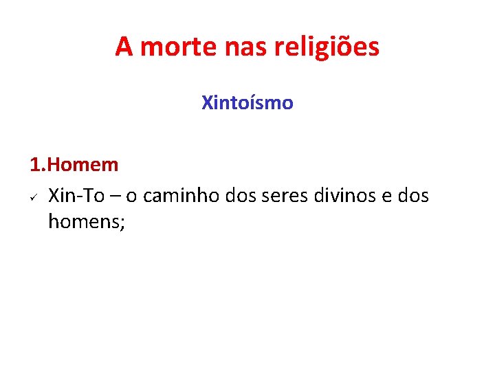 A morte nas religiões Xintoísmo 1. Homem ü Xin-To – o caminho dos seres A morte nas religiões Xintoísmo 1. Homem ü Xin-To – o caminho dos seres