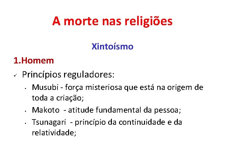 A morte nas religiões Xintoísmo 1. Homem ü Princípios reguladores: • • • Musubi