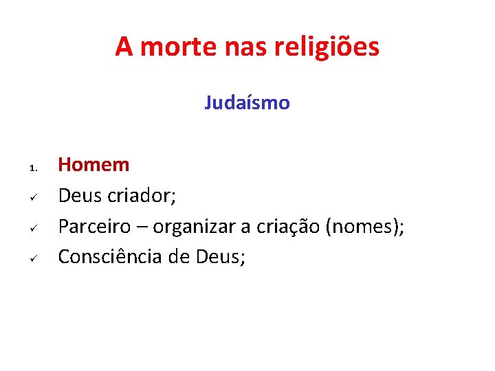 A morte nas religiões Judaísmo 1. ü ü ü Homem Deus criador; Parceiro –