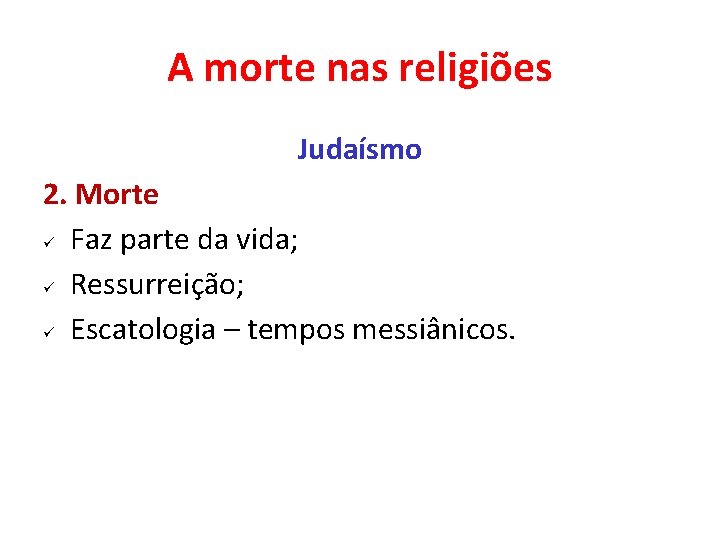 A morte nas religiões Judaísmo 2. Morte ü Faz parte da vida; ü Ressurreição;