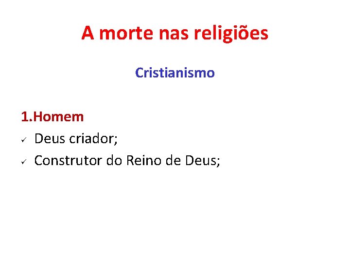 A morte nas religiões Cristianismo 1. Homem ü Deus criador; ü Construtor do Reino