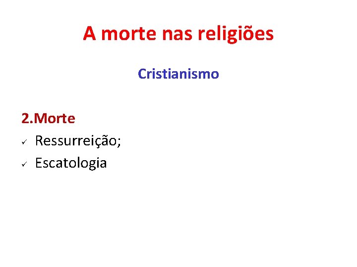 A morte nas religiões Cristianismo 2. Morte ü Ressurreição; ü Escatologia 
