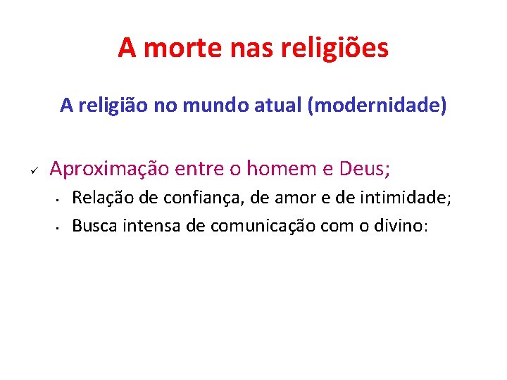 A morte nas religiões A religião no mundo atual (modernidade) ü Aproximação entre o A morte nas religiões A religião no mundo atual (modernidade) ü Aproximação entre o