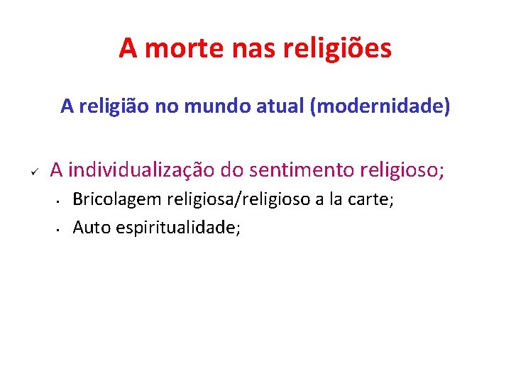 A morte nas religiões A religião no mundo atual (modernidade) ü A individualização do