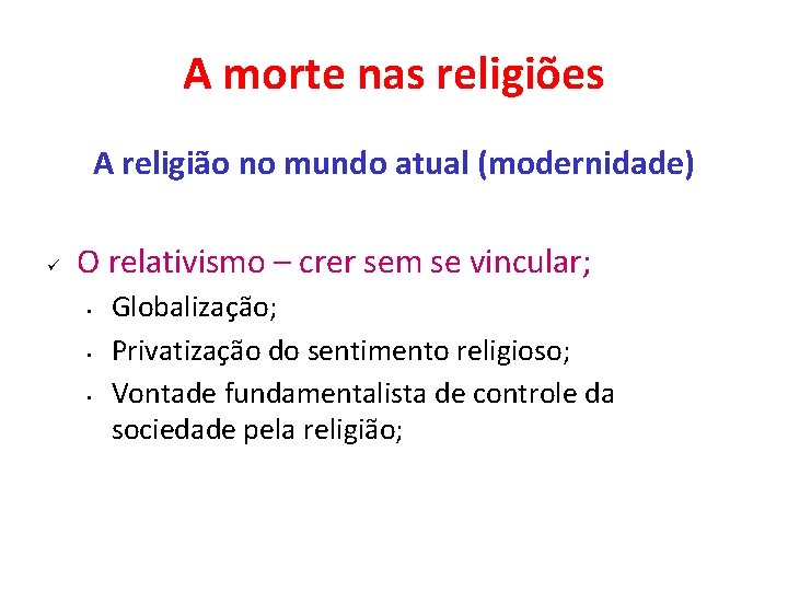 A morte nas religiões A religião no mundo atual (modernidade) ü O relativismo – A morte nas religiões A religião no mundo atual (modernidade) ü O relativismo –