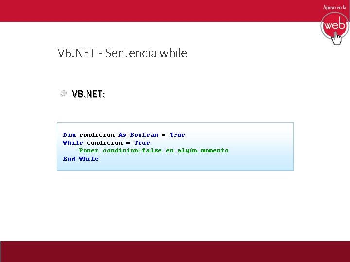 VB. NET - Sentencia while VB. NET: Dim condicion As Boolean = True While