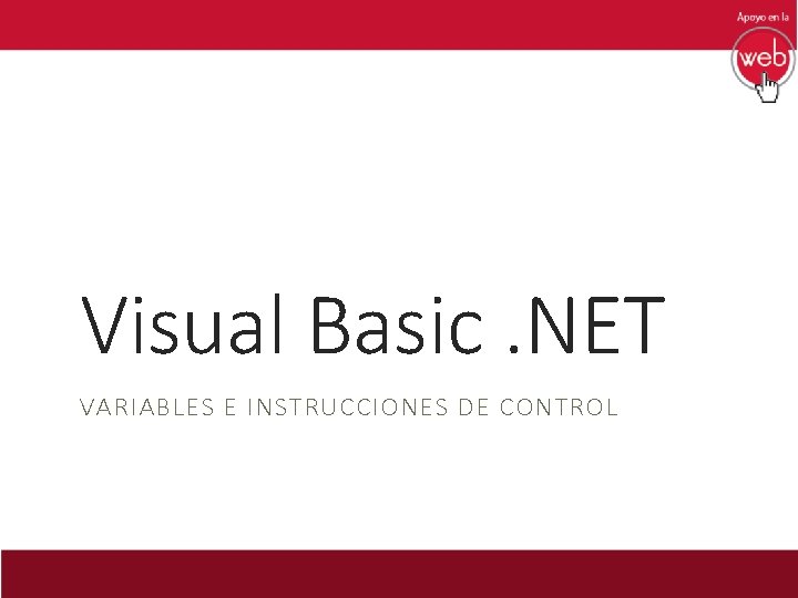 Visual Basic. NET VARIABLES E INSTRUCCIONES DE CONTROL 