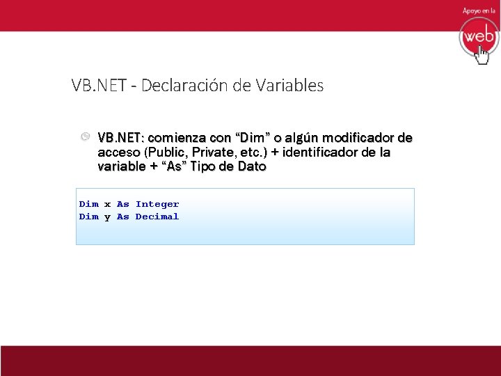 VB. NET - Declaración de Variables VB. NET: comienza con “Dim” o algún modificador