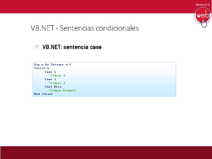 VB. NET - Sentencias condicionales VB. NET: sentencia case Dim a As Integer =