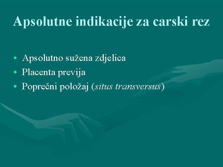 Apsolutne indikacije za carski rez • • • Apsolutno sužena zdjelica Placenta previja Poprečni