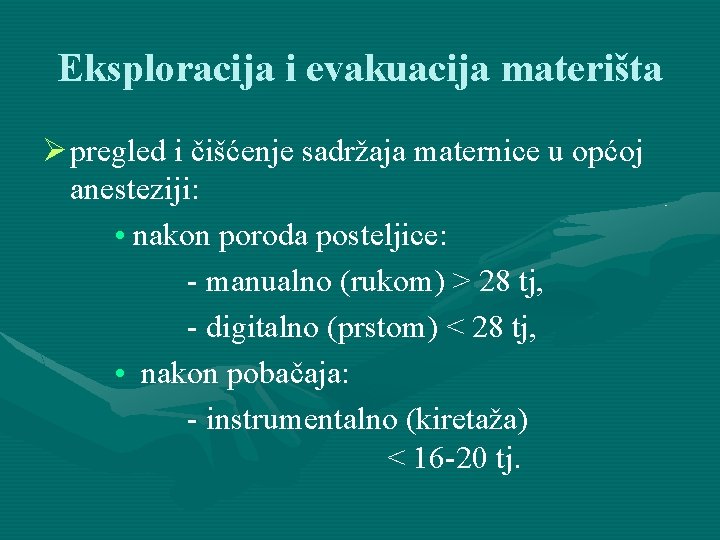 Eksploracija i evakuacija materišta Ø pregled i čišćenje sadržaja maternice u općoj anesteziji: •