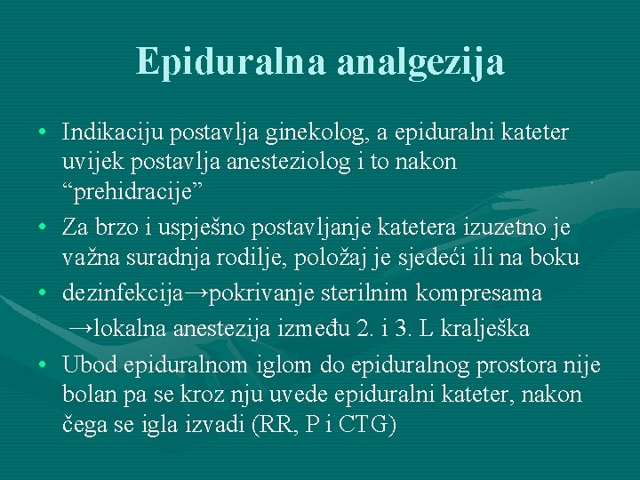 Epiduralna analgezija • Indikaciju postavlja ginekolog, a epiduralni kateter uvijek postavlja anesteziolog i to