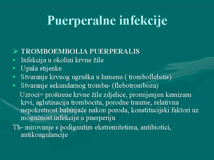 Puerperalne infekcije Ø TROMBOEMBOLIA PUERPERALIS • Infekcija u okolini krvne žile • Upala stijenke